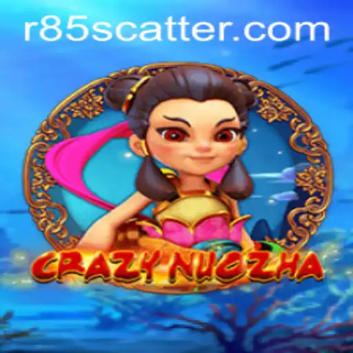 Exploring the World of CrazyNuoZha and the R85 Scatter Feature